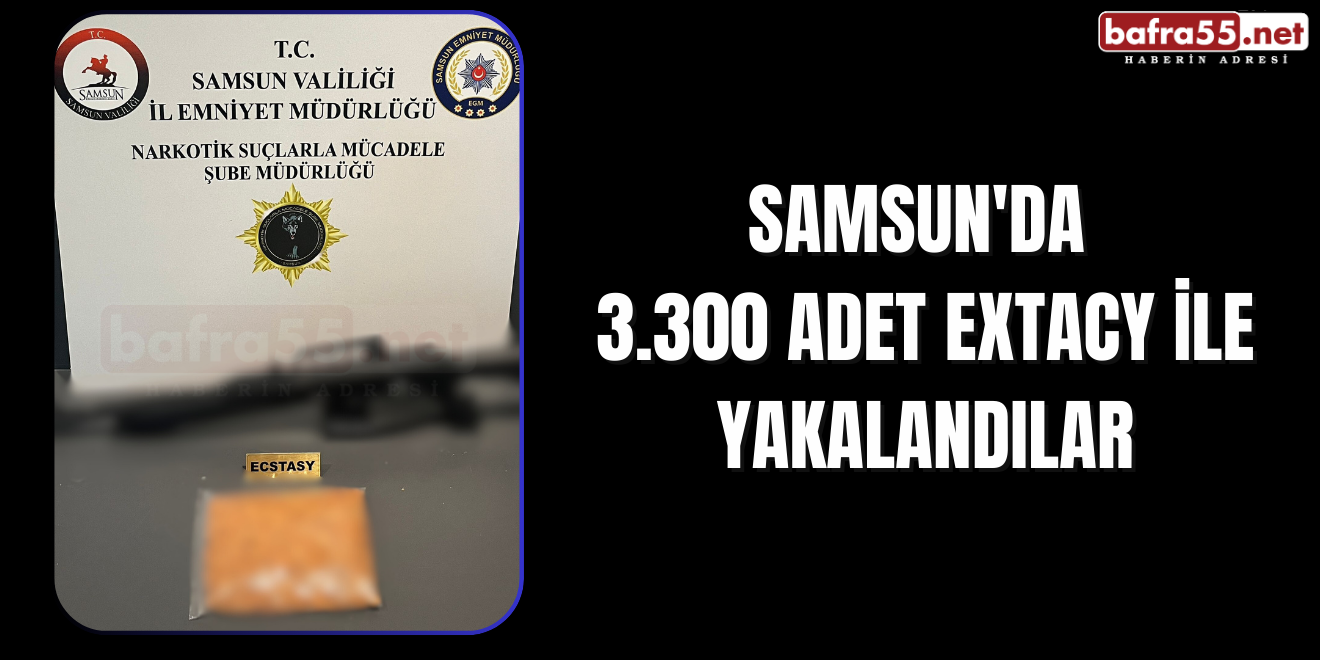 Samsun'da 3.300 Adet Extacy ile Yakalandılar