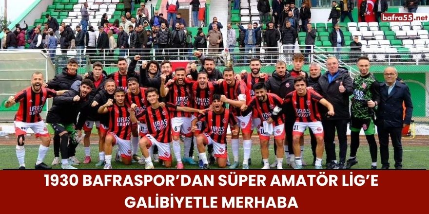 1930 Bafraspor’dan Süper Amatör Lig’e Galibiyetle Merhaba