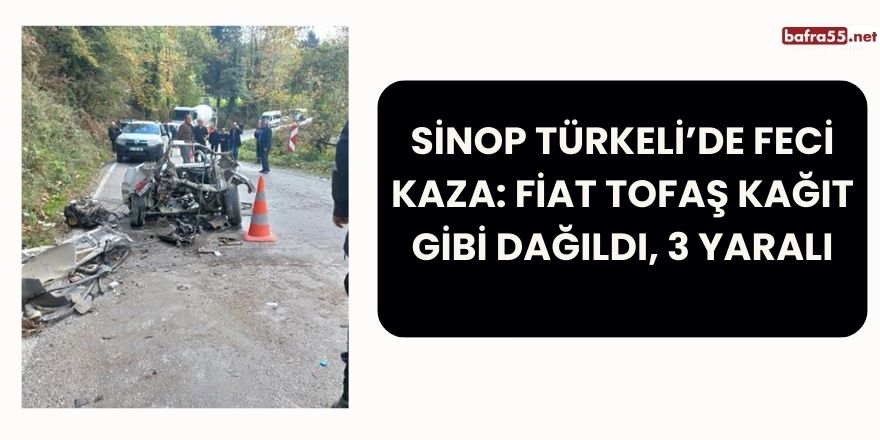 Türkeli’de Feci Kaza: Fiat Tofaş Kağıt Gibi Dağıldı, 3 Yaralı