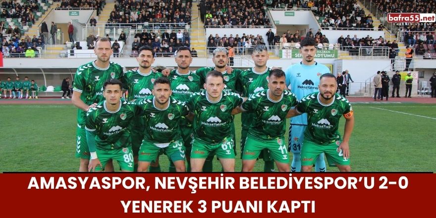 Amasyaspor, Nevşehir Belediyespor’u 2-0 Yenerek 3 Puanı Kaptı