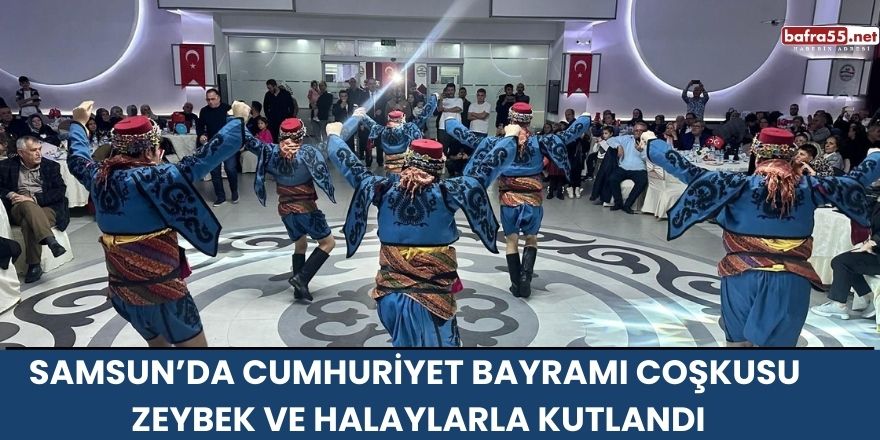 Samsun’da Cumhuriyet Bayramı Coşkusu Zeybek ve Halaylarla Kutlandı