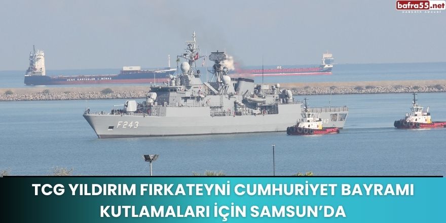 TCG Yıldırım Fırkateyni Cumhuriyet Bayramı Kutlamaları İçin Samsun’da