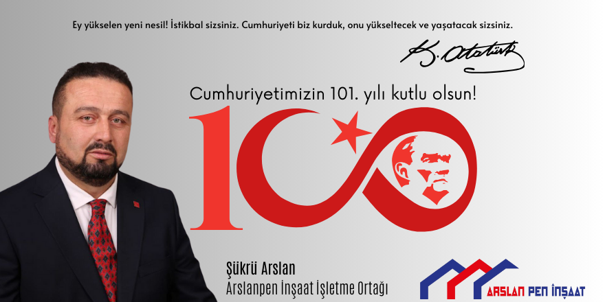 Arslan Pen İnşaat İşletme Ortağı Şükrü Arslan 29 EKİM CUMHURİYET BAYRAMI MESAJI