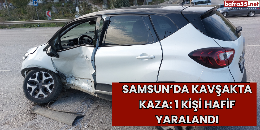 Samsun’da Kavşakta Kaza: 1 Kişi Hafif Yaralandı