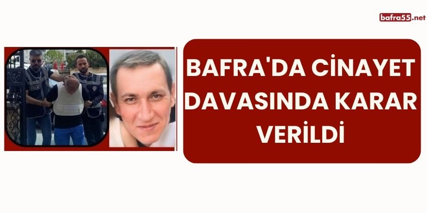 Bafra'da Cinayet Davasında Karar Verildi