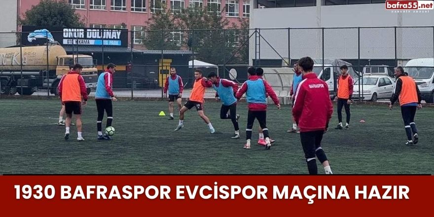 1930 Bafraspor Evcispor Maçına Hazır