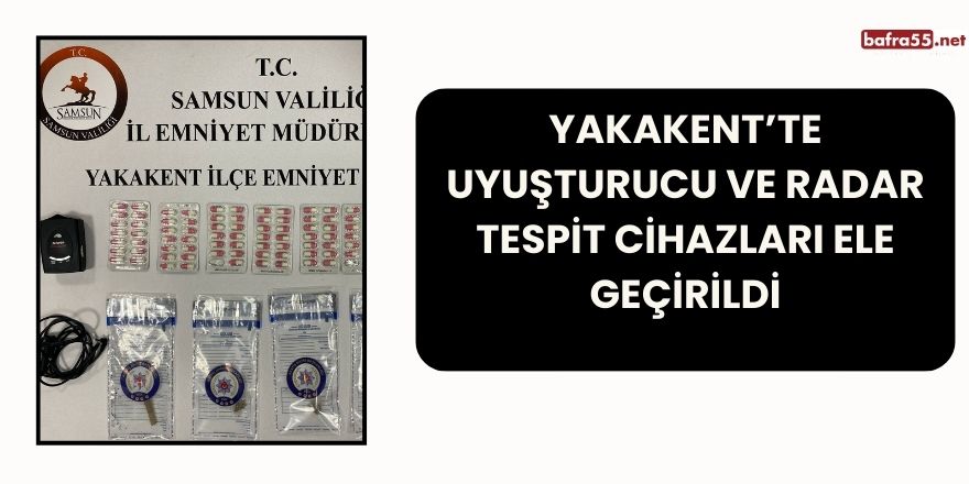 Yakakent’te Uyuşturucu ve Radar Tespit Cihazları Ele Geçirildi