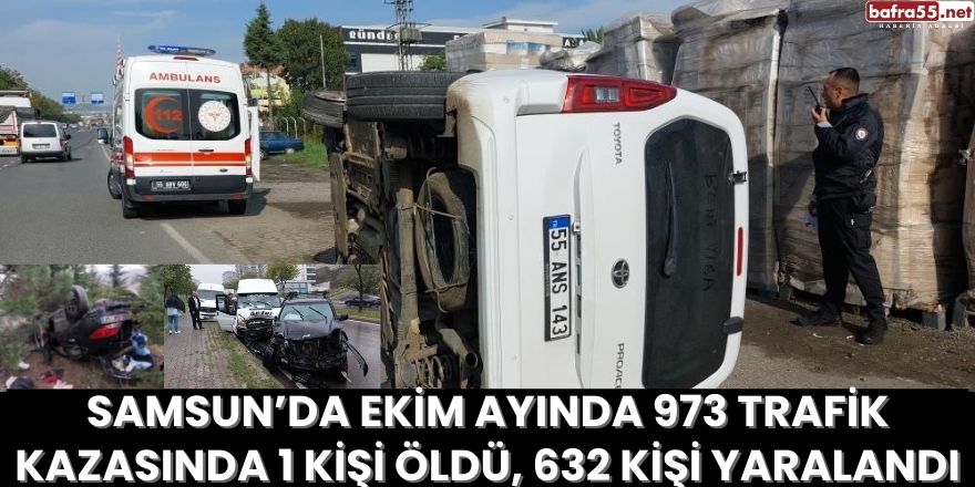 Samsun’da Ekim Ayında 973 Trafik  Kazasında 1Kişi Öldü, 632 Kişi Yaralandı