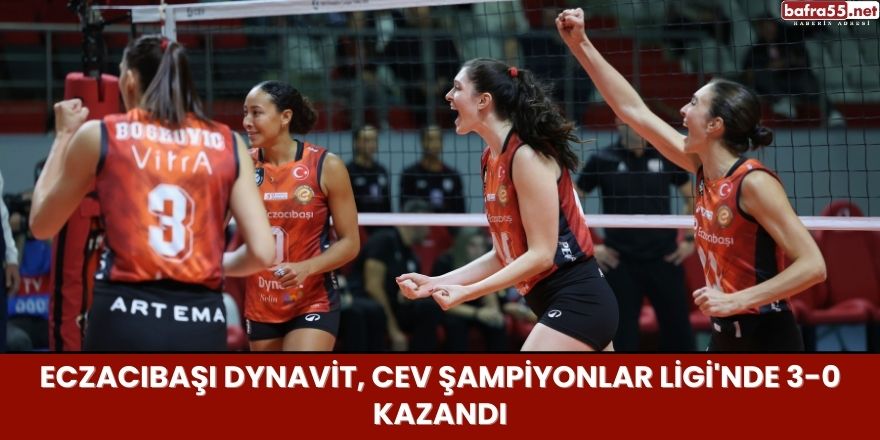 Eczacıbaşı Dynavit, CEV Şampiyonlar Ligi'nde 3-0 Kazandı