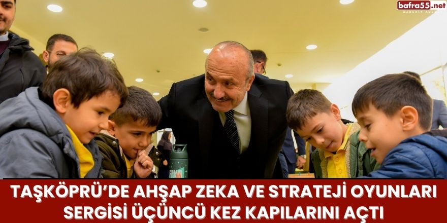 Taşköprü’de Ahşap Zeka ve Strateji Oyunları Sergisi Üçüncü Kez Kapılarını Açtı