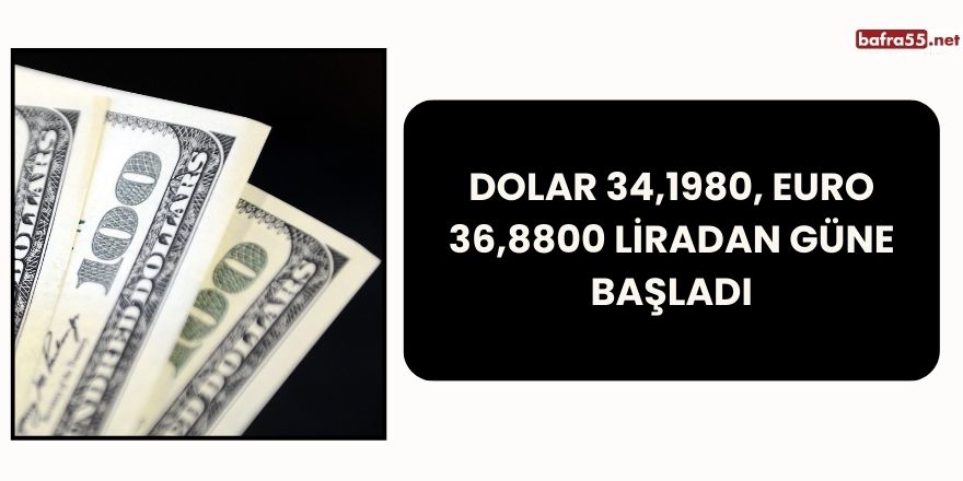 Dolar 34,1980, Euro 36,8800 Liradan Güne Başladı