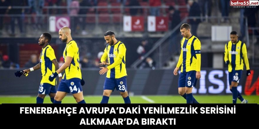 Fenerbahçe Avrupa’daki Yenilmezlik Serisini Alkmaar’da Bıraktı