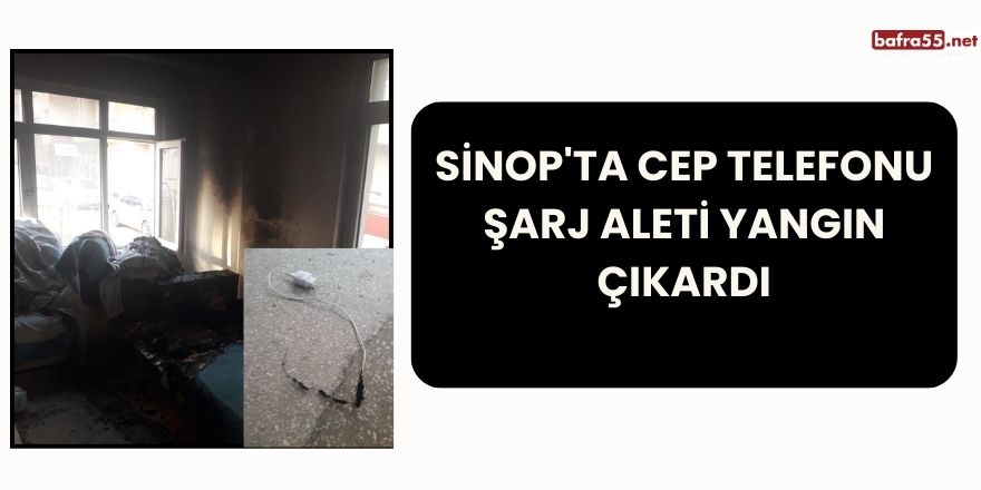 Sinop'ta Cep Telefonu Şarj Aleti Yangın Çıkardı