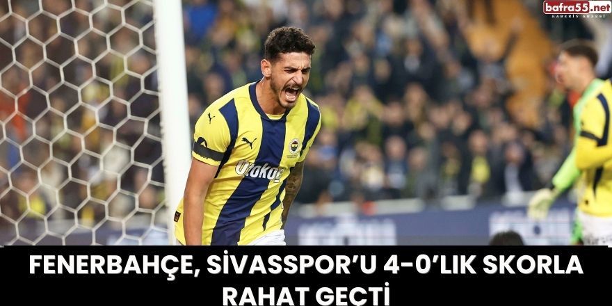 Fenerbahçe, Sivasspor’u 4-0’lık Skorla Rahat Geçti