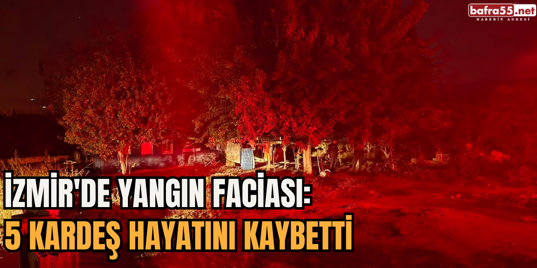 İzmir'de Yangın Faciası: 5 Kardeş Hayatını Kaybetti