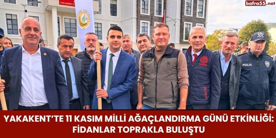 Yakakent’te 11 Kasım Milli Ağaçlandırma Günü Etkinliği: Fidanlar Toprakla Buluştu