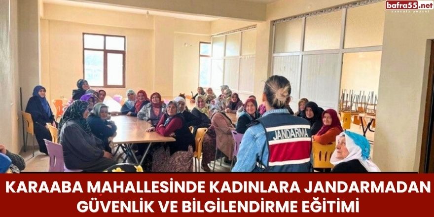 Karaaba Mahallesinde Kadınlara Jandarmadan Güvenlik ve Bilgilendirme Eğitimi