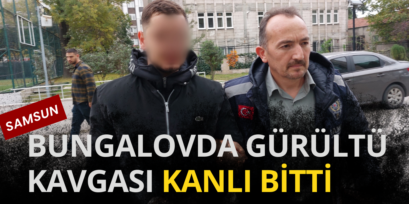 Samsun’da Bungalov Gürültü Kavgası Kanlı Bitti, 1 Tutuklama