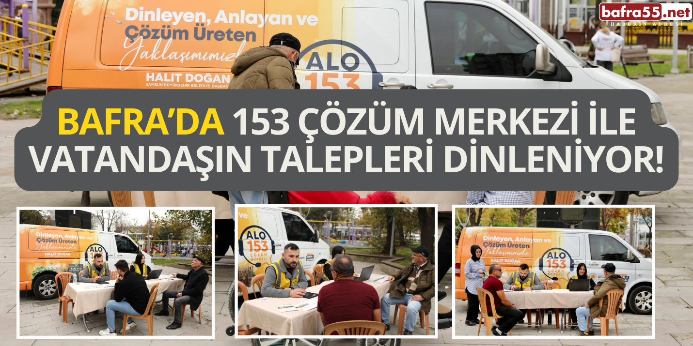 Bafra’da 153 Çözüm Merkezi ile Vatandaşın Talepleri Dinleniyor!