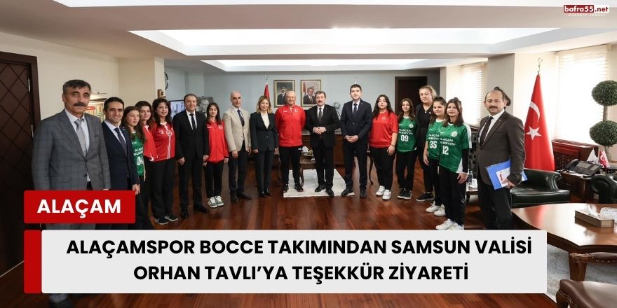 Alaçamspor Bocce Takımından Samsun Valisi Orhan Tavlı’ya Teşekkür Ziyareti