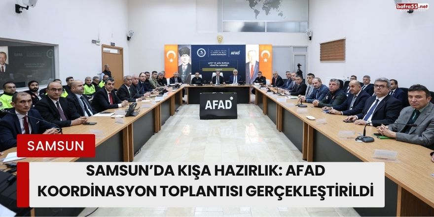 Samsun’da Kışa Hazırlık: AFAD Koordinasyon Toplantısı Gerçekleştirildi