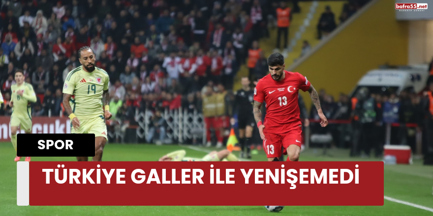 Türkiye Galler İle Yenişemedi