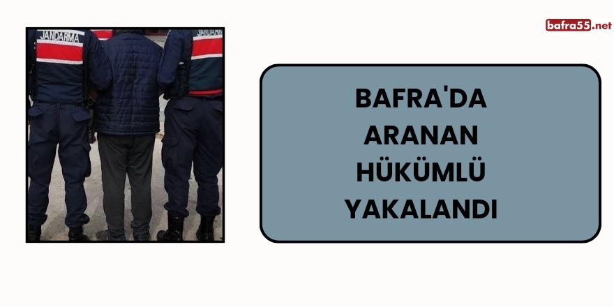 Bafra'da Aranan Hükümlü Yakalandı