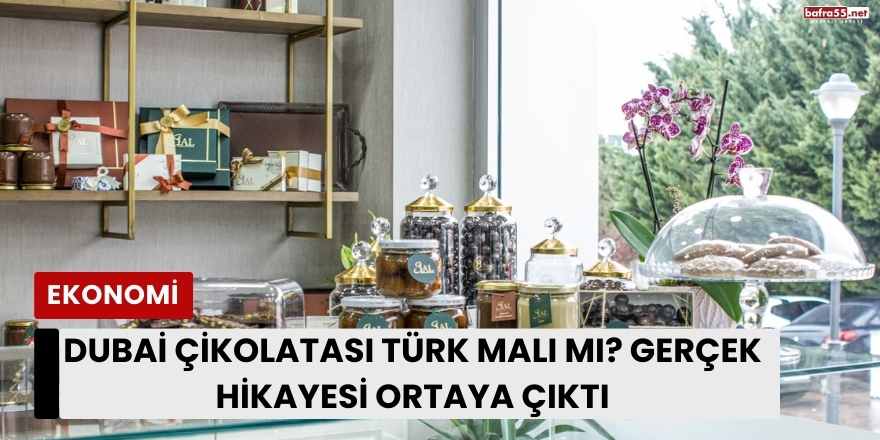 Dubai Çikolatası Türk Malı mı? Gerçek Hikayesi Ortaya Çıktı