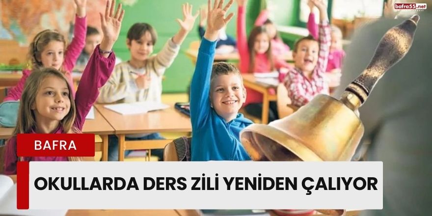 Bafra’da Okullarda Ders Zili Yeniden Çalıyor