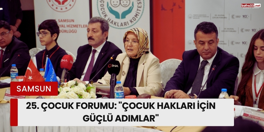 Samsun’da 25. Çocuk Forumu: "Çocuk Hakları İçin Güçlü Adımlar"