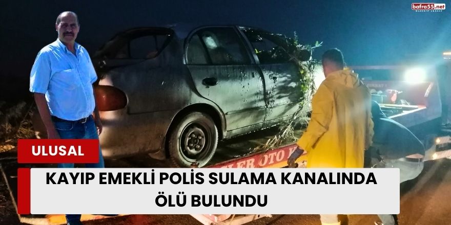 Kayıp Emekli Polis Sulama Kanalında Ölü Bulundu