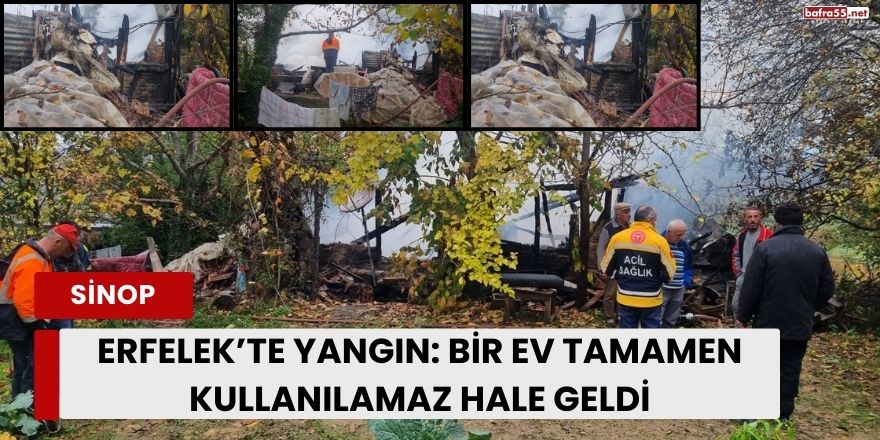 Sinop Erfelek’te Yangın: Bir Ev Tamamen Kullanılamaz Hale Geldi