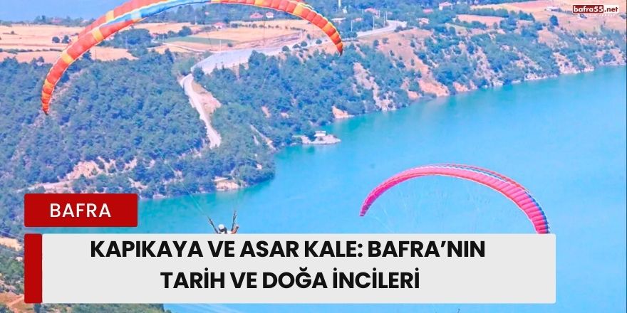 Kapıkaya ve Asar Kale: Bafra’nın Tarih ve Doğa İncileri