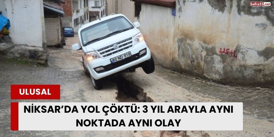 Niksar’da Yol Çöktü: 3 Yıl Arayla Aynı Noktada Aynı Olay