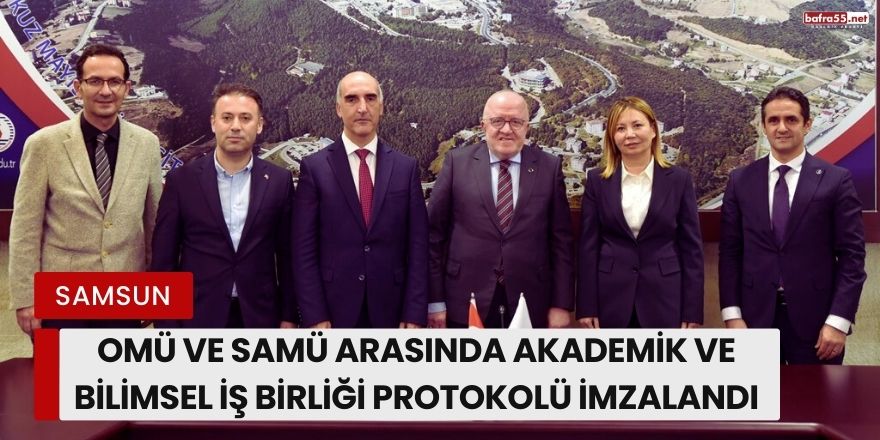 OMÜ ve SAMÜ Arasında Akademik ve Bilimsel İş Birliği Protokolü İmzalandı