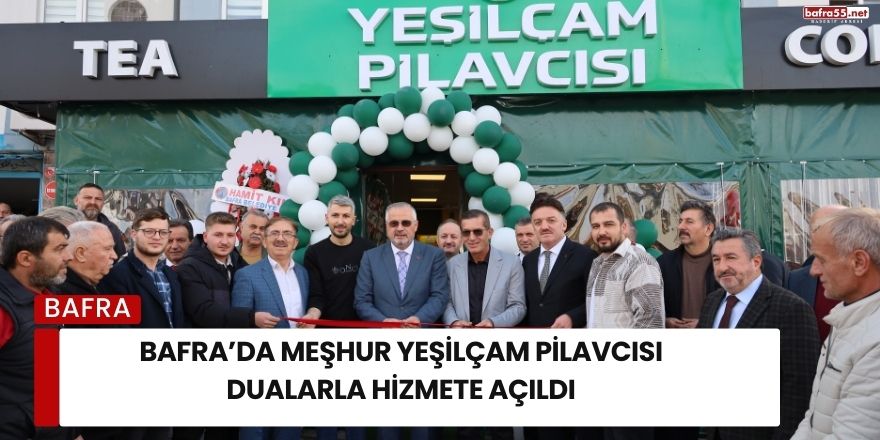 Bafra’da Meşhur Yeşilçam Pilavcısı Dualarla Hizmete Açıldı