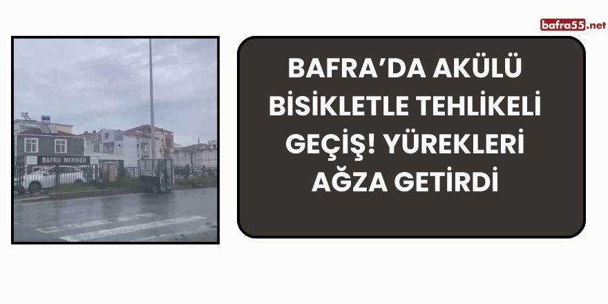 Bafra’da Yürekleri Ağza Getiren Tehlikeli Geçiş!