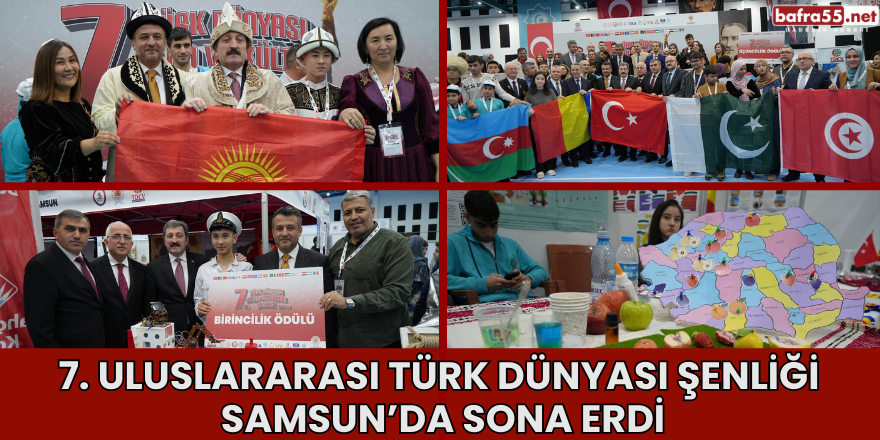 7. Uluslararası Türk Dünyası Şenliği Samsun’da Sona Erdi