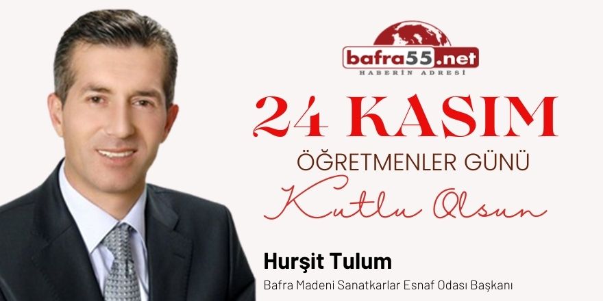 Hurşit Tulum’dan 24 Kasım Öğretmenler Günü Mesajı