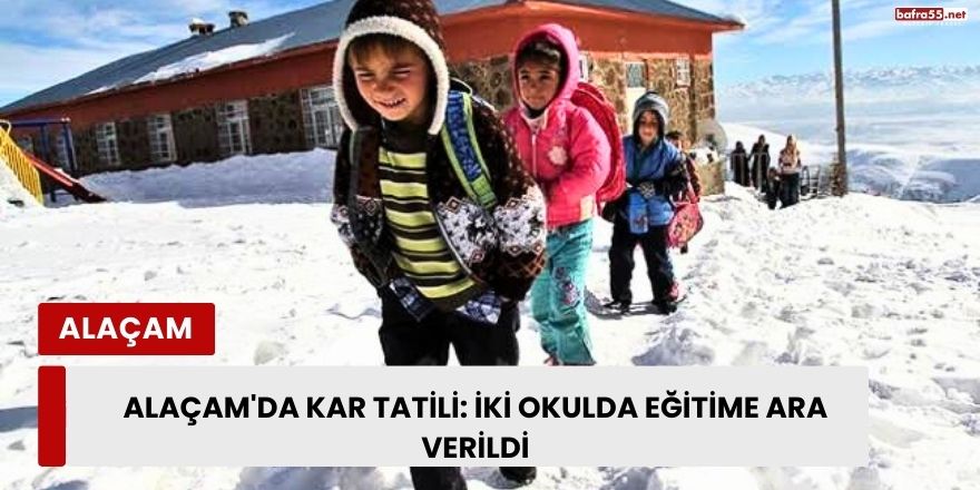 Alaçam'da Kar Tatili: İki Okulda Eğitime Ara Verildi