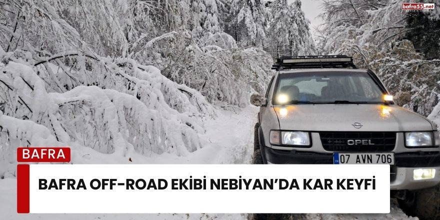 Bafra Off-road Ekibi Nebiyan’da Kar Keyfi