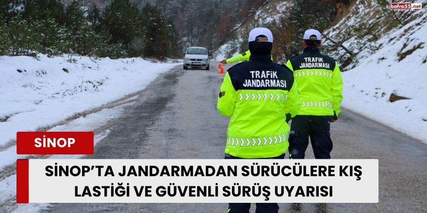 Sinop’ta Jandarmadan Sürücülere Kış Lastiği ve Güvenli Sürüş Uyarısı