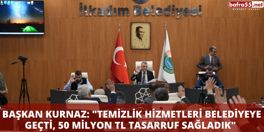 Başkan Kurnaz: "Temizlik Hizmetleri Belediyeye Geçti, 50 Milyon TL Tasarruf Sağladık"