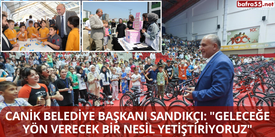 Canik Belediye Başkanı Sandıkçı: "Geleceğe Yön Verecek Bir Nesil Yetiştiriyoruz"