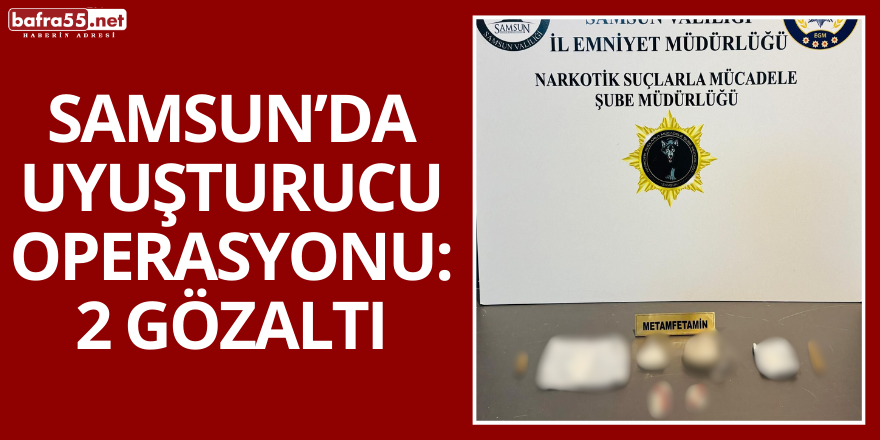 Samsun’da Uyuşturucu Operasyonu: 2 Gözaltı