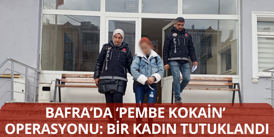 Bafra’da ‘Pembe Kokain’ Operasyonu: Bir Kadın Tutuklandı