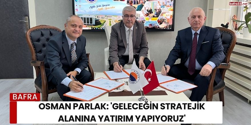 Osman Parlak: 'Geleceğin Stratejik Alanına Yatırım Yapıyoruz'