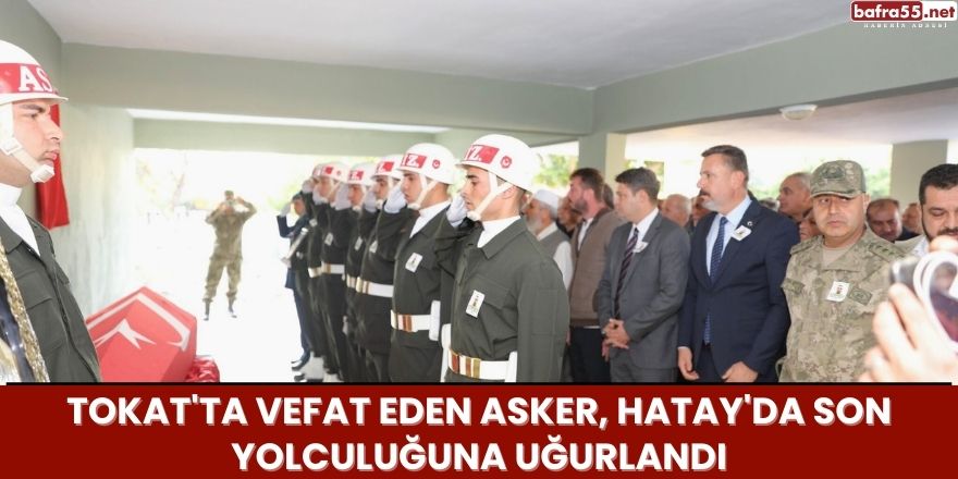 tokatta-vefat-eden-asker-hatayda-son-yolculuguna-ugurlandi.jpg